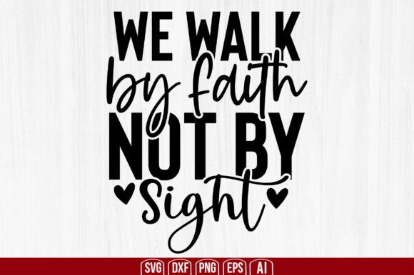 We Walk by Faith Not by Sight Svg